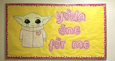 a bulletin board with an image of a baby yoda and the words, you're one for me