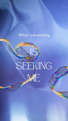 an image of a poster with the words, what i am seeking is seeking me