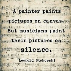 an old sheet with music notes on it and the words,'a painter paints pictures on canvass, but musicians paint their pictures on silente