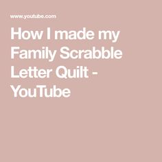 the words how i made my family scramble letter quilt youtubee are shown in white