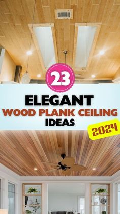 an advertisement for a wood plank ceiling with the words, 23 elegant wood plank ceiling ideas