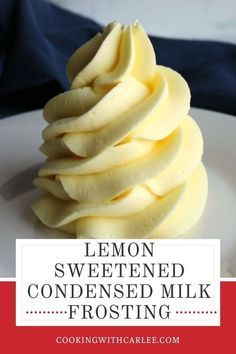 a close up of a plate of food with the words lemon sweetened condensed milk frosting