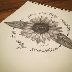 a drawing of a sunflower with the words you are my sunshine on it