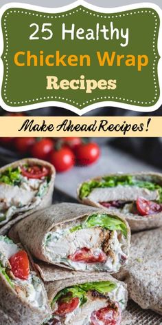 chicken wrap with tomatoes and lettuce on it, next to the title text reads 25 healthy chicken wrap recipes make ahead