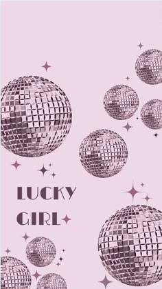 a pink poster with silver disco balls and stars on it that says lucky girl in the center