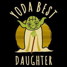 yoda best daughter t - shirt