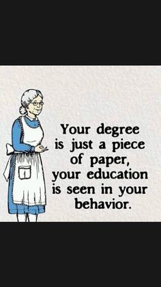 an old woman is standing in front of a sign that says, your degree is just a piece of paper, your education is seen in your behavior