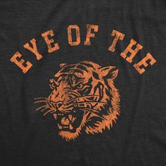 Watch out! I've got the eye of the tiger! Funny Adult Shirts, Eye Of The Tiger, Cat Jokes, Crazy Man, Funny Shirts For Men, Funny Dad Shirts, Crazy Dog, Funny T Shirts, The Tiger