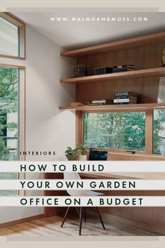 an office with wooden shelves and windows in the background text reads how to build your own garden office on a budget