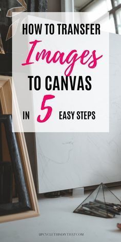 the words how to transfer images to canvass in 5 easy steps are shown above