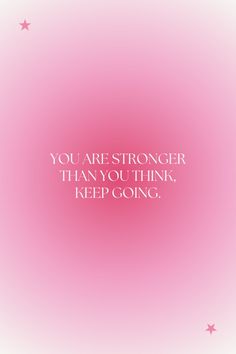 a pink background with the words you are stronger than you think, keep going