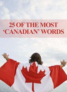 the canadian flag with text overlay reads 25 of the most canadian words