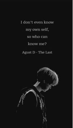 a black and white photo with a quote from the song, i don't even know my own self, so who can know me?