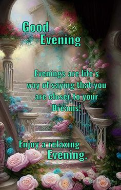 a stairway with flowers and stairs leading up to the door that says, good evening beginnings are life's way of saying that you are closer by your dreams