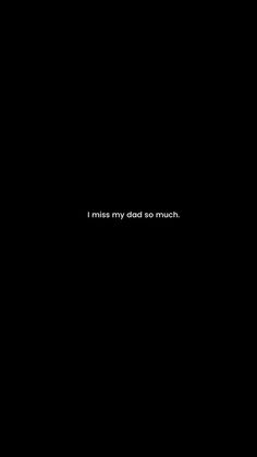 i miss my dad so much black and white text on a dark background with the words'i miss my dad so much '