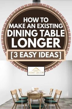 a dining table with chairs and the words how to make an existing dining table longer 3 easy