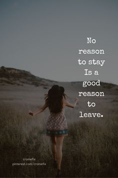 a girl walking through a field with the words no reason to stay is a good reason to leave