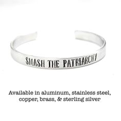 This 1/4 inch wide cuff bracelet is stamped with "Smash the Patriarchy". End Of The Patriarchy, Smashing The Patriarchy, Smash The Patriarchy Shirt, The Patriarchy, Smash The Patriarchy, Wide Cuff Bracelets, Sterling Bracelets, Wide Cuff, Scrap Metal