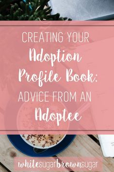 a cup of coffee with the words creating your adoption profile book advice from an adverte