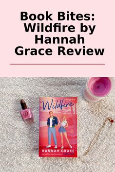 book bites wildfire by hannah grace review and give - up on the author's novel