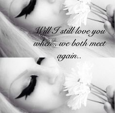 two pictures of a woman with flowers in her hair and the words will i still love you when we both meet again again?