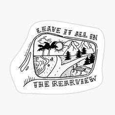 a sticker that says leave it all on the berkviewn road with trees and mountains