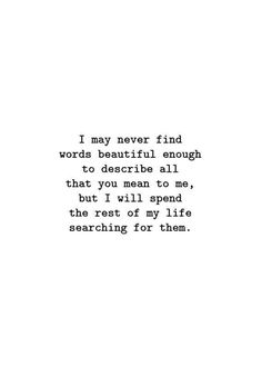 an old typewriter with the words i may never find words beautiful enough to describe all that you mean to me, but i will spend the four