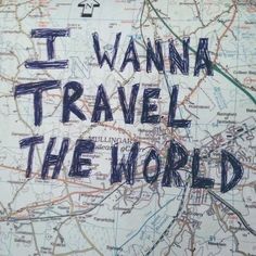 a map with the words i wanna travel the world written on it