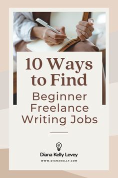 a person writing on top of a book with the title 10 ways to find beginner freelance writing jobs