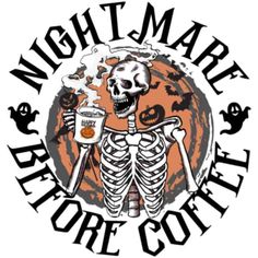 a skeleton holding a beer glass with the words nightmares before coffee