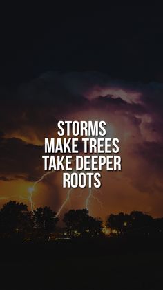 storm clouds and lightning with the words storms make trees take deeper roots in white letters