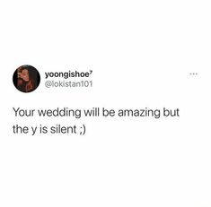 a woman is on her phone with the caption'your wedding will be amazing but the y is silent '