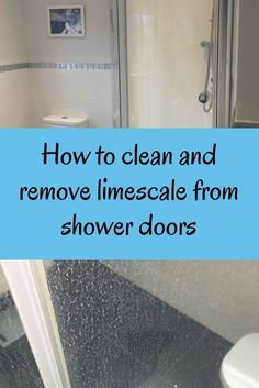 a bathroom with the words how to clean and remove linescale from shower doors