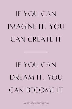 the quote if you can imagine it, you can create it if you can dream it, you can become it