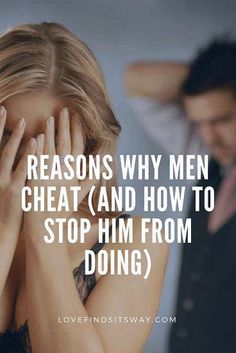 a man standing next to a woman with her hands on her face and the caption reads, reasons why men cheat and how to stop him from doing?