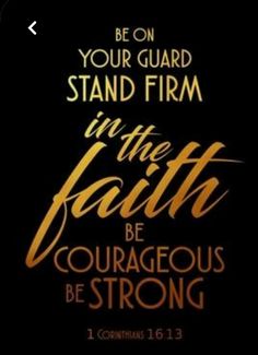 a bible verse with the words be on your guard stand firm in the faith, be courageous