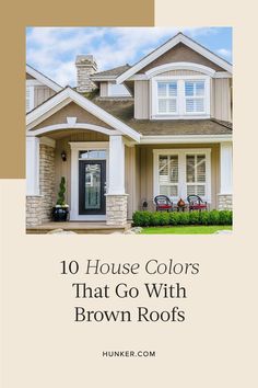 a brown house with white trim and the words 10 house colors that go with brown roofs