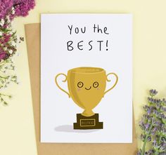 a greeting card with an illustration of a golden trophy on it and the words, you the best