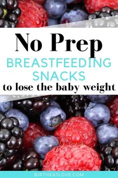 blueberries, raspberries and blackberries with text overlay saying no prep breastfeeding snacks to lose the baby weight