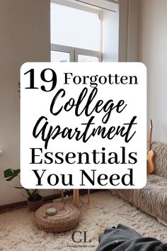 the words 19 forgotten college apartment essentials you need in black and white overlay