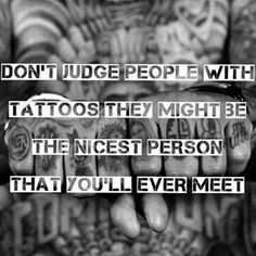 a person with tattoos on their hands and the words don't judge people with tattoos they might be the nicest person that you ever meet