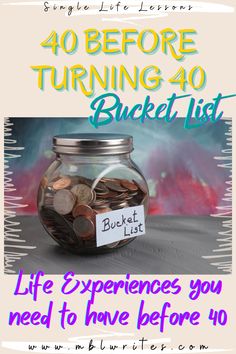 a jar full of coins with the text 40 before turning 40 bucket list life experiences you need to have before 40