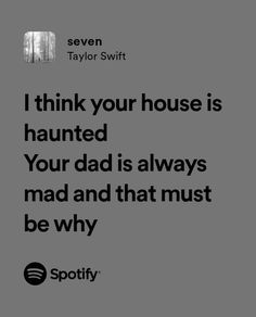 a quote that reads, i think your house is haunted your dad is always mad and that must be why