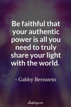 a quote that reads be faithful that your authentic power is all you need to truly share your light with the world