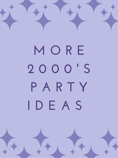 the words more 20000's party ideas are in purple and white stars on a light blue background