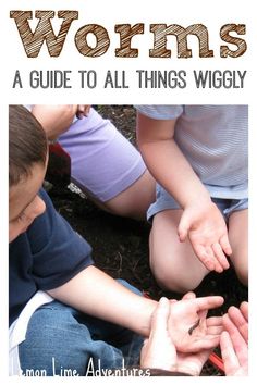 two children sitting on the ground with their hands together and text that reads worms a guide to all things wiggly