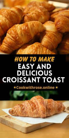 croissants on a cutting board with the title how to make easy and delicious croissant toast