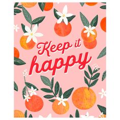 the words keep it happy are surrounded by oranges and flowers on a pink background