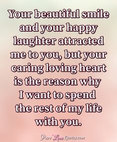 a quote that says, your beautiful smile and your happy laughter attracted me to you