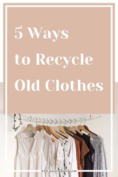 clothes hanging on a rack with the words 5 ways to recycle old clothes